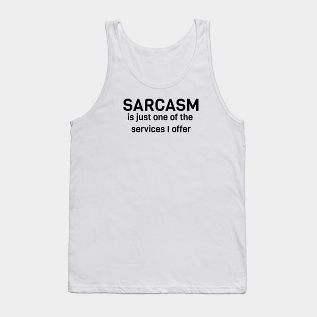 Sarcasm Is Just One Of The Services I Offer Tank Top by Jitesh Kundra